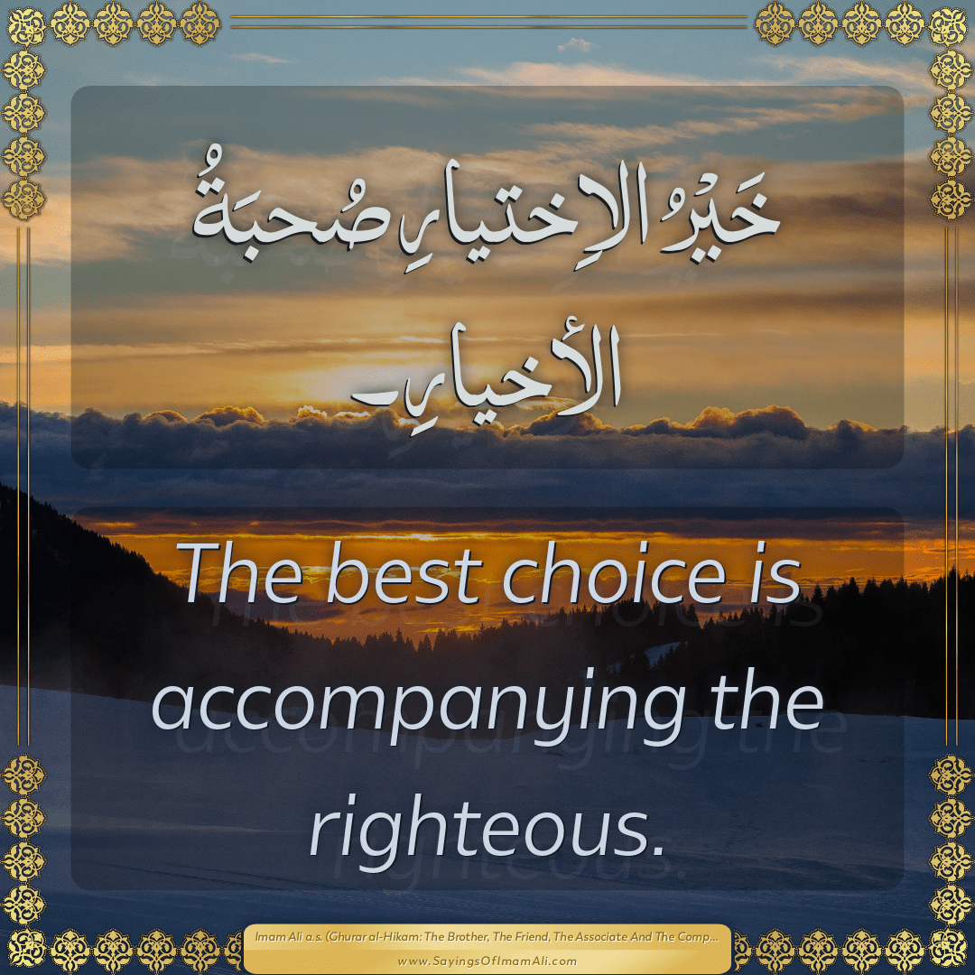 The best choice is accompanying the righteous.